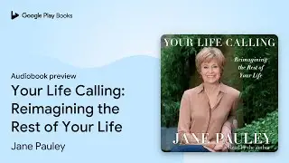 Your Life Calling: Reimagining the Rest of Your&hellip; by Jane Pauley &middot; Audiobook preview
