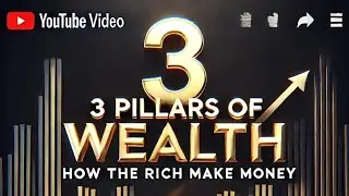 The 3 Pillars of Wealth: How the Rich Make Money & You Can Too