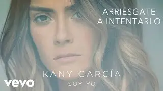 Kany Garc&iacute;a - Arri&eacute;sgate a Intentarlo (Audio)