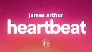 James Arthur - Heartbeat (Lyrics)