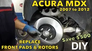 2007 to 2012 Acura MDX Replacing front brake pads and rotors DIY Full Guide to save $500