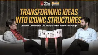 Transforming Ideas Into Iconic Structures | Inside Chandigarh University's Vision for Architecture