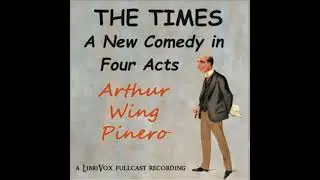The Times by Arthur Wing Pinero read by  | Full Audio Book