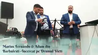 Fernando Marius si Adam din Barbulesti - Încercat pe drumul vieți