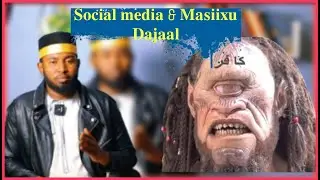 Xariirka Social Media Iyo Masiixu Dajaal || By Zuber Adan.
