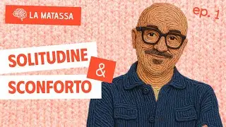 Ep.1 S1 Solitudine & Sconforto | La Matassa