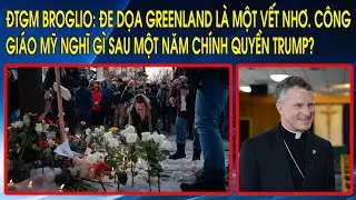 ĐTGM Broglio: Đe dọa Greenland là một vết nhơ. Công Giáo Mỹ nghĩ gì sau một năm chính quyền Trump?