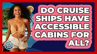 Do Cruise Ships Have Accessible Cabins For All? - The Rail and Cruise Experts