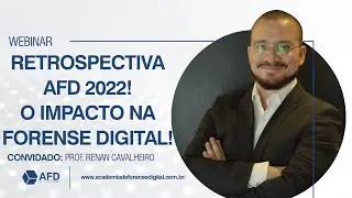 Retrospectiva AFD 2022! O Impacto na Forense Digital, com o Prof. e Diretor Renan Cavalheiro.