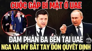 Nga - Mỹ - Ukraine Đàm Phán Ba Bên Tại UAE: Bí Ẩn Đằng Sau Cuộc Gặp Putin Và Phái Viên Trump|