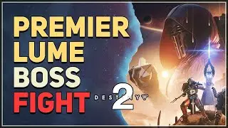 Premier Lume Boss Fight Destiny 2