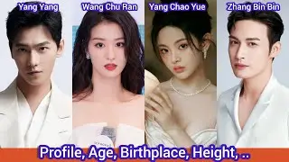 Yang Yang, Wang Chu Ran, Yang Chao Yue and Zhang Bin Bin | Profile, Age, Birthplace, Height, .. |