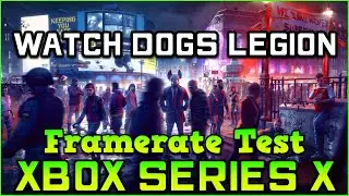 Watch Dogs Legion | Xbox Series X Frame Rate Test [X|S Enhanced]