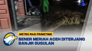 Banjir Susulan Hantam Tiga Kecamatan Aceh - [Metro Pagi Primetime]
