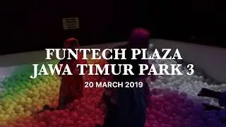 FunTech Plaza Jawa Timur Park 3, March 2019