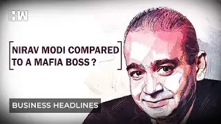 Business Headlines | Why is Nirav Modi being compared to a Mafia Boss?