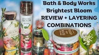 (Review) NEW! Brightest Bloom + Layering Combinations ▌Bath & Body Works #bathandbodyworks