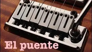 Factores que afectan en la afinación de la guitarra. Parte 4; El puente.