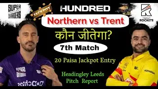 Northern Superchargers vs Trent Rockets The Hundred 7th Match Prediction | nos vs trt dream11 team