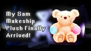 Unboxing my Sam plushie 🧸 (makeship) | Xenor