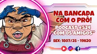🌐🌟 NA BANCADA COM O PR&Ocirc; - PODCAST 524 - ANO 6