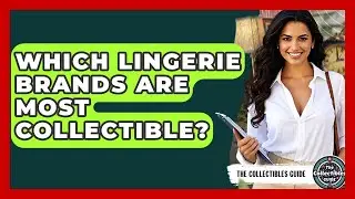 Which Lingerie Brands Are Most Collectible? - The Collectibles Guide