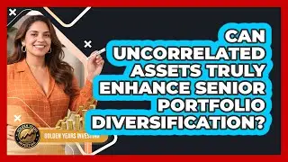 Can Uncorrelated Assets Truly Enhance Senior Portfolio Diversification? - Golden Years Investing