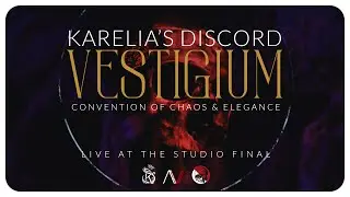 KARELIA'S DISCORD - VESTIGIUM, CONVENTION OF THE「CHAOS」LIVE FROM THE STUDIO FINAL