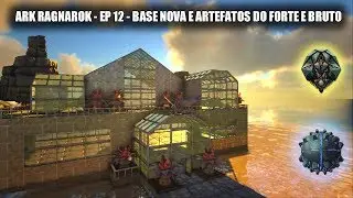 Ark Ragnarok - EP 12 - Base Nova e Artefatos do Forte e Bruto