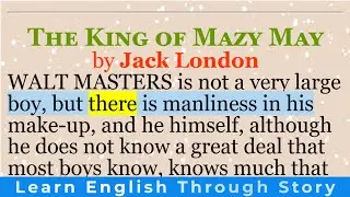 Learn English through story | &ldquo;The King of Mazy May&rdquo; by Jack London  | English short stories