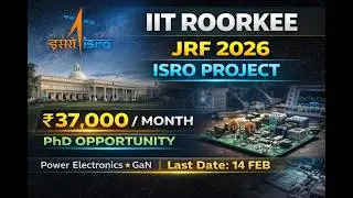 IIT ROORKEE JRF 2026 ISRO PROJECT₹ 37,000 / MONTH POWER ELECTRONICSPhD OPPORTUNITY LAST DATE: 14 FEB