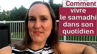 Comment vivre le samadhi dans son quotidien (166/365)