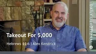 Takeout for 5,000 | Hebrews 11:6 | Our Daily Bread Video Devotional
