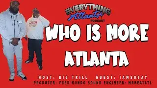 Everything Atlanta Podcast: SoSay battles BigTrill in a WHO IS MORE ATLANTA