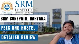 SRM Sonepath Full Review | All Facilities, fees, hostel, branches 📚| All Information Covered✅
