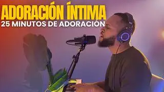 Adoración Íntima para Orar | 25 Minutos en la Presencia de Dios
