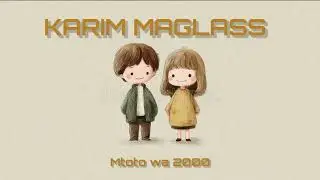 Karim Maglass Mtoto wa 2000 (Official Music Audio)