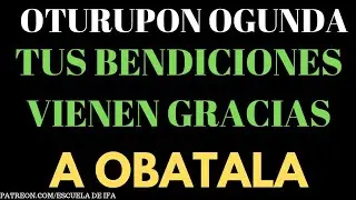 OTURUPON OGUNDA/ TUS BENDICIONES VIENEN GRACIAS A OBATALA