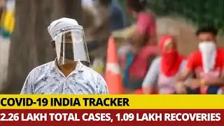 COVID-19 Tracker: Total Cases Rise To 2,26,700, Death Toll At 6,348; Over 1.09 Lakh Recoveries