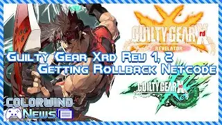 Guilty Gear Xrd Rev 1, 2 Getting Rollback Netcode | Colorwind News