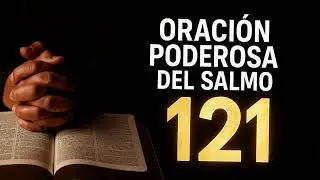 UNA ORACIÓN MUY PODEROSA DEL SALMO 121