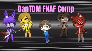 DanTDM FNAF Comp 1 (Gacha Life Fan Video)