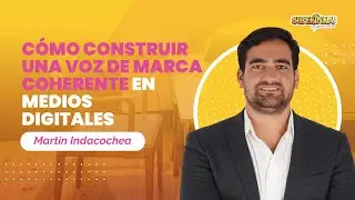 🎙️Marca Coherente en Medios Digitales: C&oacute;mo Construir una Marca Reconocible | Martin Indacochea