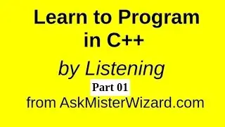 Learn to Program in C++ Part 01 by AskMisterWizard.com