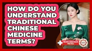 How Do You Understand Traditional Chinese Medicine Terms? - Holistic Asian Health Practices