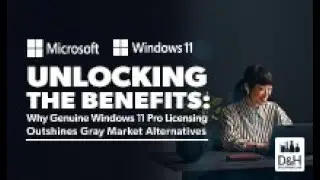 D&H Solutions Lab Webcast - Why Genuine Windows 11 Pro Licensing Outshines Gray Market Alternatives