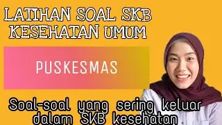 LATIHAN SOAL SKB KESEHATAN UMUM - PUSKESMAS