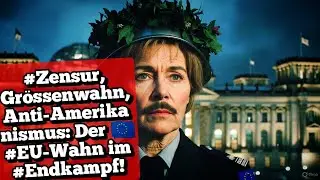 #Zensur, Gr&ouml;ssenwahn, Anti-Amerikanismus: Der 🇪🇺 #EU-Wahn im #Endkampf!