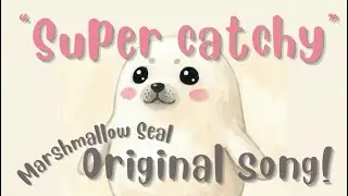 【loop-worthy】[English ver.] &ldquo;Kyuun&rdquo; the Marshmallow Seal &ndash; Original Song