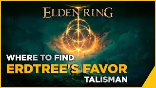 Where to Find: Erdtree's Favor Talisman - ELDEN RING Guide
